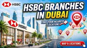 Complete List of HSBC Bank Branches and ATMs in Dubai