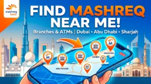 Mashreq Bank Branches and ATMs Near Me in Dubai, Abu Dhabi, & Sharjah