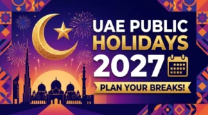 UAE Public Holidays 2027: Official Dates, Long Weekends and What to Expect